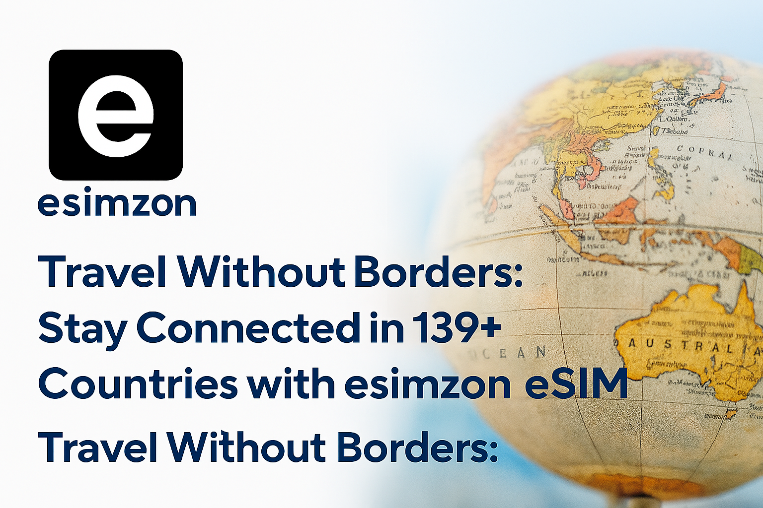 Travel Without Borders: Stay Connected in 139+ Countries with esimzon eSIM